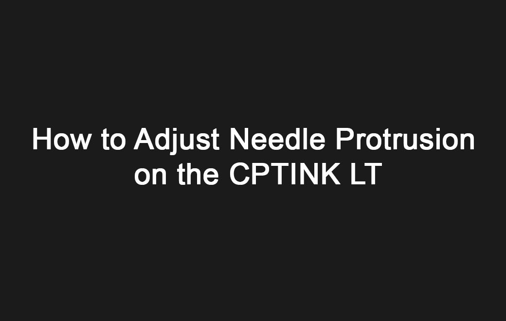 How to Adjust Needle Protrusion on the CPTINK LT