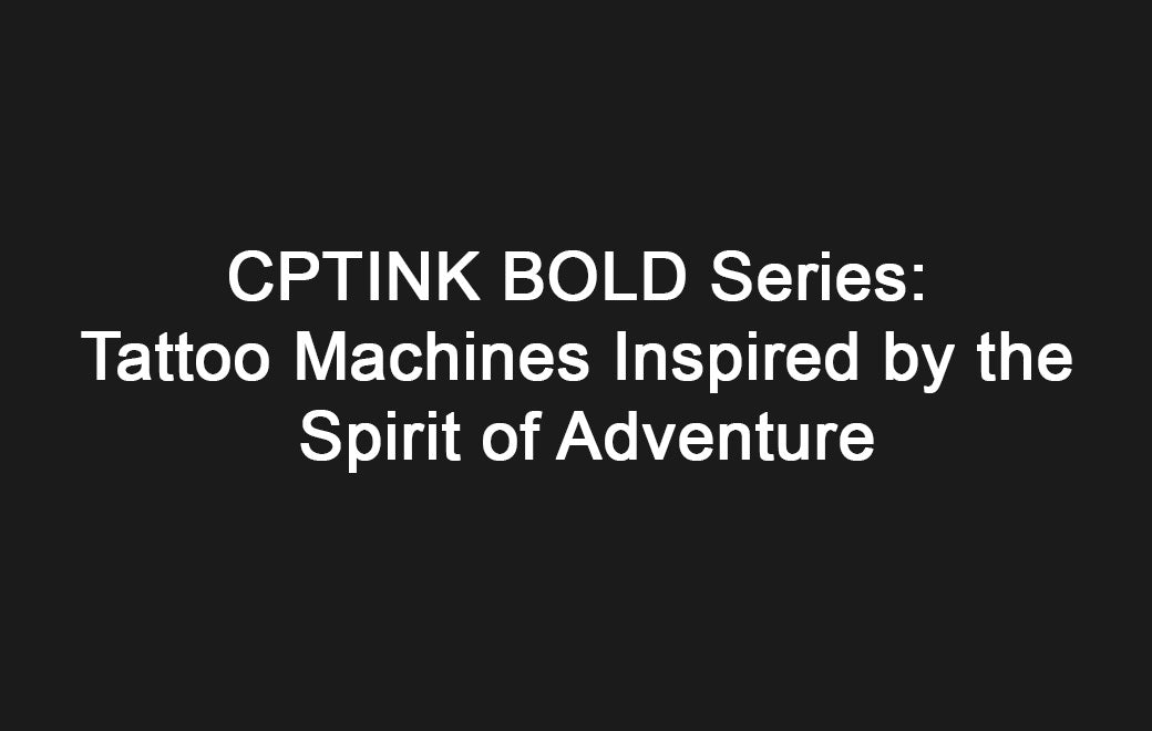 🌊 CPTINK BOLD Series: Tattoo Machines Inspired by the Spirit of Adventure