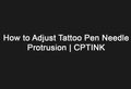 Learn how to adjust needle protrusion on the CPTINK ONE, LT, and o1, and understand why the needle position changes at different stroke settings.